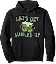 Lets Get Lucked Up Lucky Clovers St Patricks Day Beer Unisex Hooded Sweatshirt