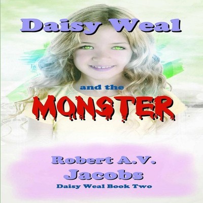Daisy Weal and the Monster Robert A.V. Jacobs Paperback Lulu Pres
