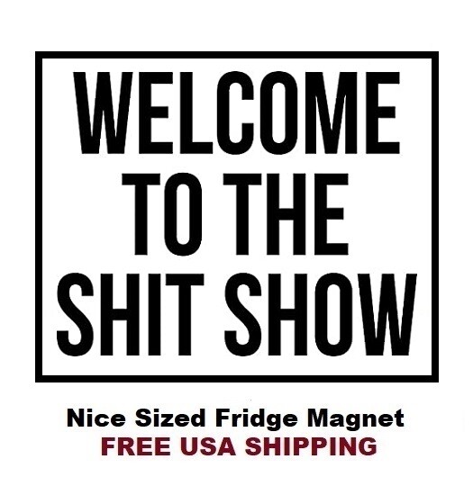 673 - Funny Sh#t Show Fridge Refrigerator Magnet