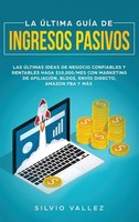 La ÚLtima GuÍA De Ingresos Pasivos, Silvio Vallez