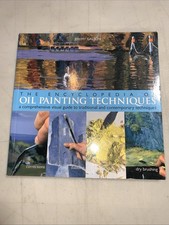 The Encyclopedia Of Oil Painting Techniques: A Comprehensive Visual Guide to...