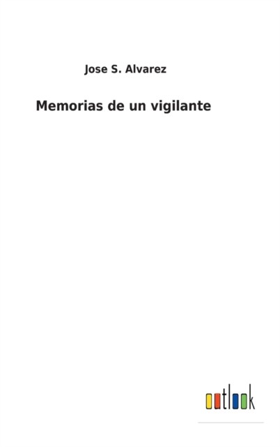Memorias de un vigilante by Jose S Alvarez (Spanish) HARDBACK 9783752490633