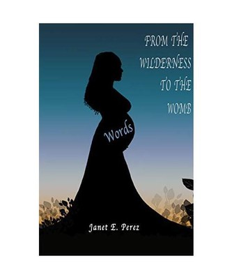 From the Wilderness To the Womb, Janet Perez