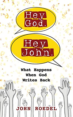Hey God. Hey John.: What Happens When God Writes Back - Roedel, John