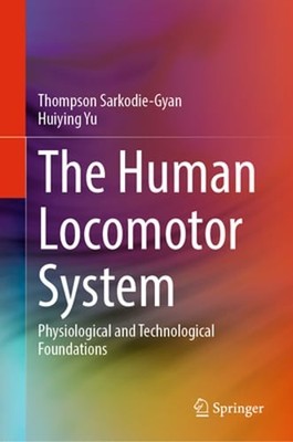 The Human Locomotor System: Physiological and Technological Foundations: New