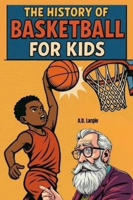 A D Largie History of Basketball For Kids (Paperback) (UK IMPORT)