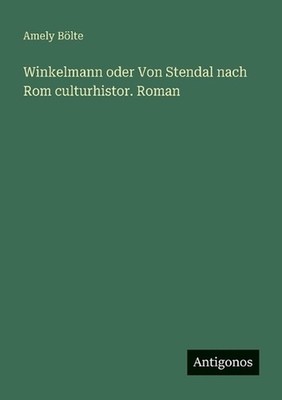 Winkelmann oder Von Stendal nach Rom culturhistor. Roman by Amely B?lte (German)