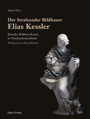 Der Stralsunder Bildhauer Elias Kessler | Detlef Witt | deutsch