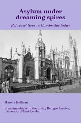 Asylum under dreaming spires - Refugees' lives in Cambridge today by Marella Hof