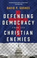 Defending Democracy From Its Christian Enemies | David P Gushee | Englisch