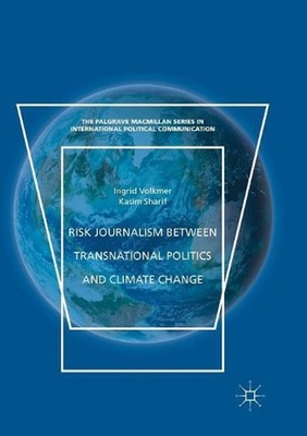 Risk Journalism between Transnational Politics and Climate Change by Ingrid Volk