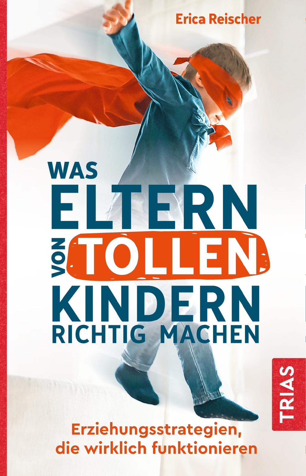 Thumbnail - Erica Reischer / Was Eltern Von Tollen Kindern Richtig Machen