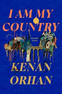 I Am My Country : And Other Stories by Kenan Orhan (2023, Hardcover)