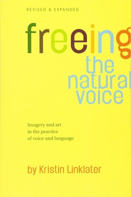 Freeing the Natural Voice: Imagery and Art in the Practice of Voice and Lang...