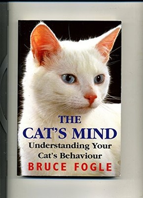 The Cat's Mind: Understanding Your Cat's Behaviour by Fogle, Bruce 0720720508