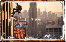 Everything Will Kill You so choose Something Fun Climbing Walls Metal Tin Sign