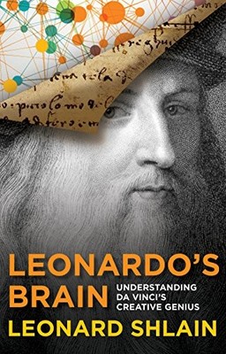 LEONARDO'S BRAIN: UNDERSTANDING DA VINCI'S CREATIVE GENIUS By Leonard Shlain VG+