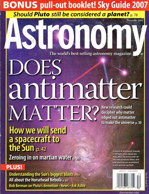 ASTRONOMY Magazine December 2006 Does Antimatter Matter? Sky Guide 2007 Booklet