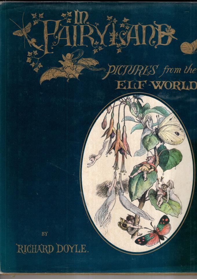 In Fairyland: A Series of Pictures from the Elf-World : Richard A. Doyle
