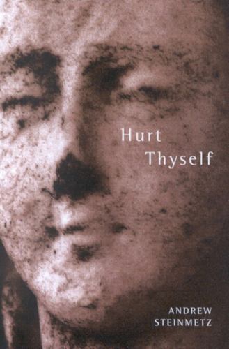 Hurt Thyself by Andrew Steinmetz (2005, Trade Paperback)