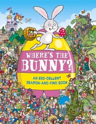 Where's the Bunny?: An Egg-cellent Search and Find Book by Chuck Whelon: New