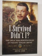 I Survived Didn't I? : The Great War Reminiscences of Private 'Ginger' Bryne