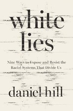 Image of White Lies: Nine Ways to Expose and Resist the Racial Systems That Divide Us