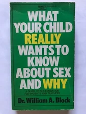 What Your child Really Wants to Know about Sex and Why by William A Block