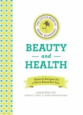 The Little Book of Home Remedies, Beauty and Health: Natural Recipes for a...
