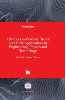 Advances In Wavelet Theory And Their Applications In Engineering, Physics A...