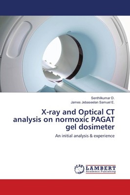 X-ray and Optical CT analysis on normoxic PAGAT gel dosimeter Senthilkumar D.