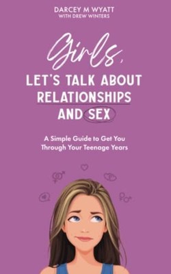 Girls, Let's Talk About Relationships and Sex A Simple  -  NEW DREW M. WINTERS 2