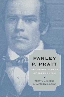 Parley P. Pratt by Givens, Terryl L.; Grow, Matthew J.