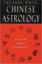Chinese Astrology: Plain and Simple by Suzanne White