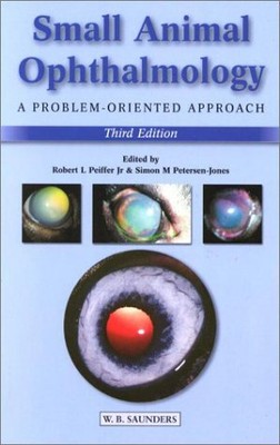 SMALL ANIMAL OPHTHALMOLOGY: A PROBLEM-ORIENTED APPROACH By Peiffer Jr. Dvm Phd