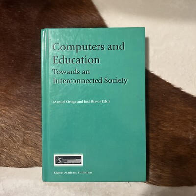 Computers and Education : Towards an Interconnected Society by Jose Bravo (2001,