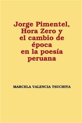 Jorge Pimentel, Hora Zero y el cambio de �poca en la poes�a peruana (Paperback o
