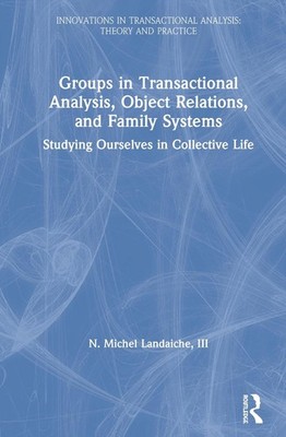 Groups in Transactional Analysis, Object Relations, and Family Systems: Studying