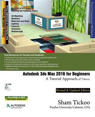 Autodesk 3ds Max 2016 for Beginners: A Tutorial Approach by Purdue Univ, Prof...