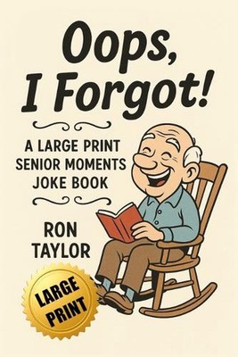 Oops, I Forgot!: A Large Print Senior Moments Joke Book by Ron Taylor Paperback 
