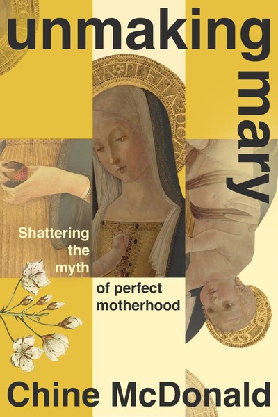 Unmaking Mary | Shattering The Myth Of Perfect Motherhood | Chine Mcdonald-image