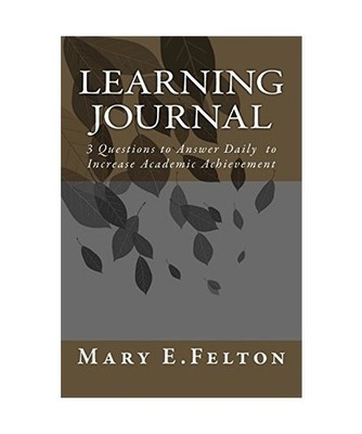 Learning Journal: 3 Questions to Answer Daily to Increase Academic Achievement, 