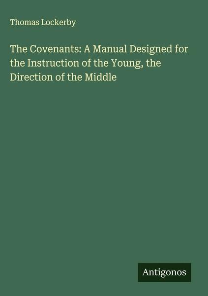 Thomas Lockerby | The Covenants: A Manual Designed For The Instruction Of The...-image