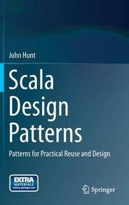 Scala Design Patterns : Patterns for Practical Reuse and Design J