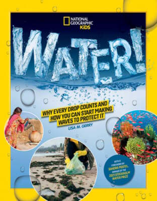 National Geographic Kids Water!: Why Every Drop Counts and How You Can Start