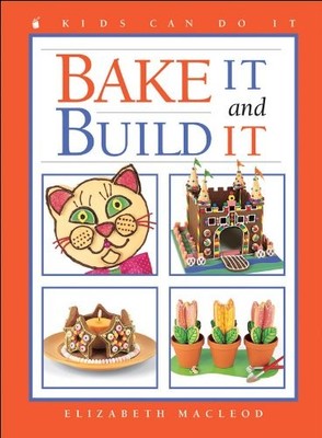 Bake It and Build It (Kids Can Do It), MacLeod, Elizabe