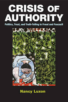 Crisis of Authority Politics, Trust, and Truth-Telling in Freud and Foucault