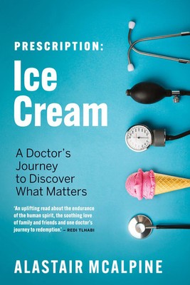 Prescription Ice Cream: A Doctor's Journey to Discover What Matters McAlpine