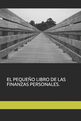 El Pequeo Libro de Las Finanzas Personales. by Luis Miguel Bedoya G?mez Paperbac
