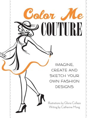Color Me Couture: Stellen Sie sich Ihre eigenen Modedesigns vor, erstellen und skizzieren Sie sie 